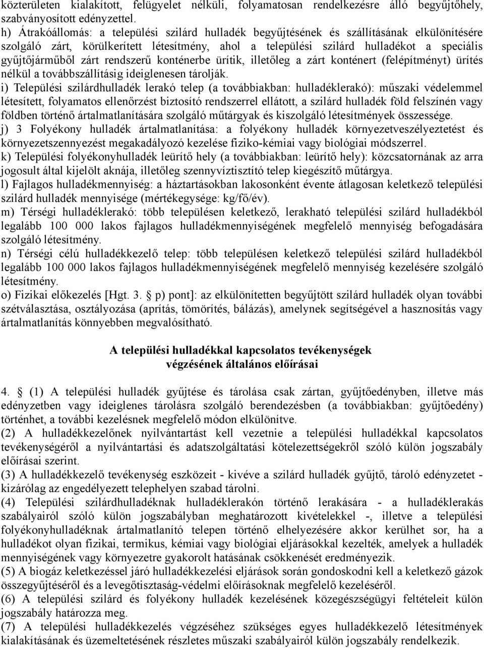 zárt rendszerű konténerbe ürítik, illetőleg a zárt konténert (felépítményt) ürítés nélkül a továbbszállításig ideiglenesen tárolják.