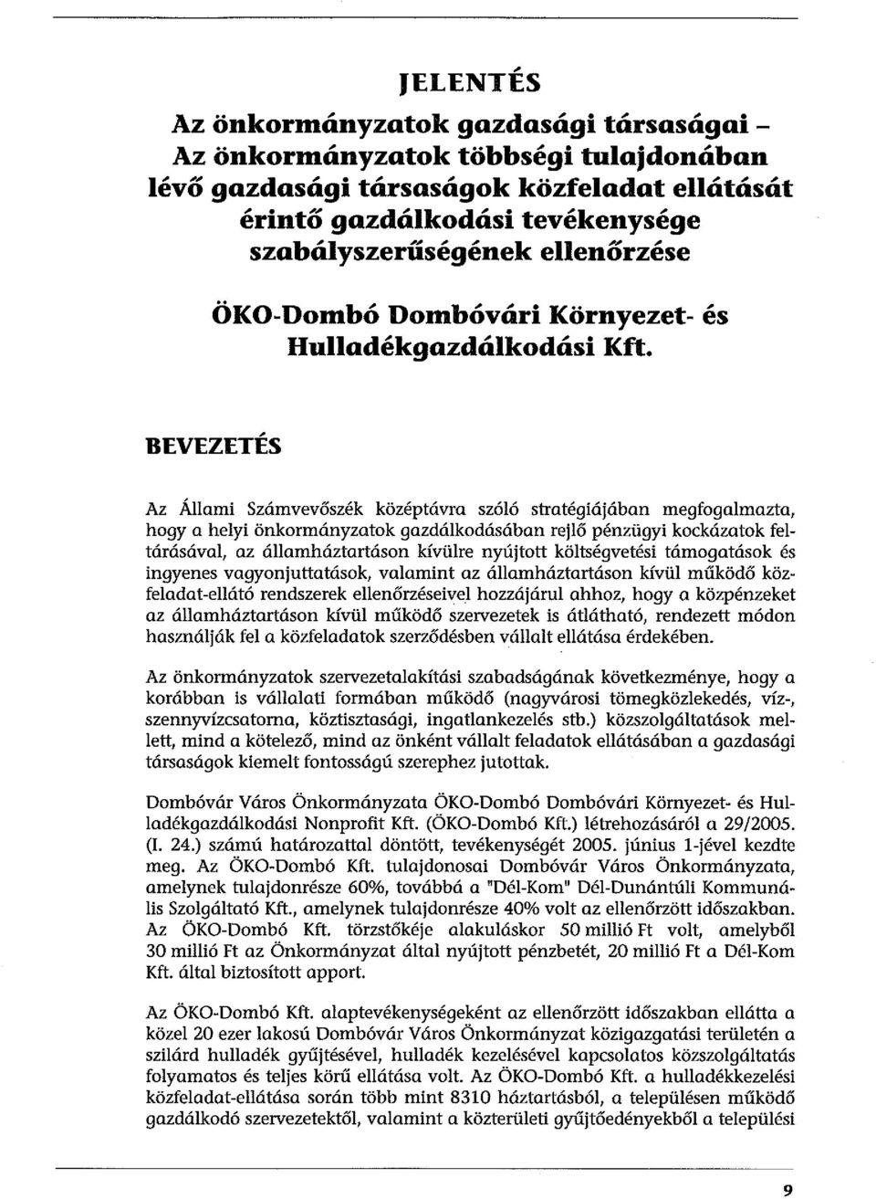 , BEVEZETES Az Állami Számvevőszék középtávra szóló stratégiájában megfogalmazta, hogy a helyi önkormányzatok gazdálkodásában rejlő pénzügyi kockázatok feltárásával, az államháztartáson kívülre