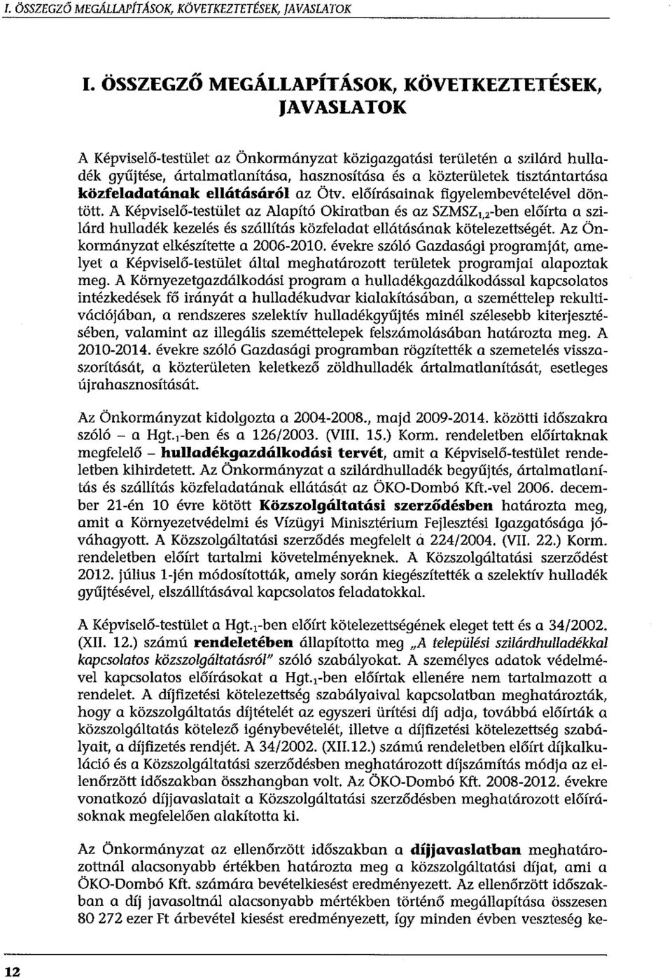 tisztántartása közfeladatának ellátásáról az Ötv. előírásainak figyelembevételével döntött.