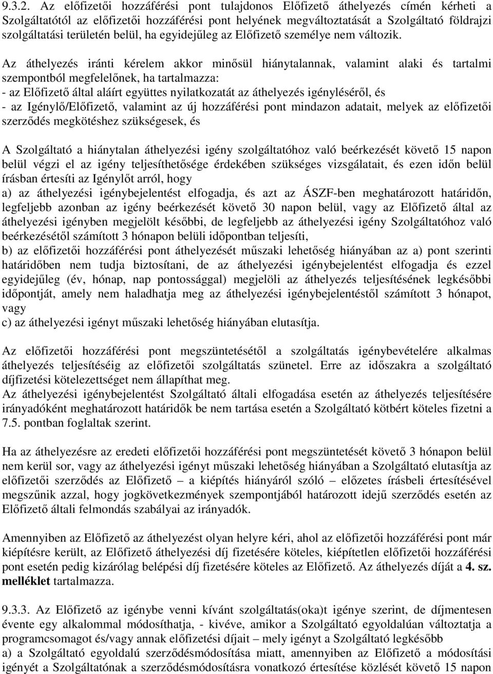 belül, ha egyidejűleg az Előfizető személye nem változik.