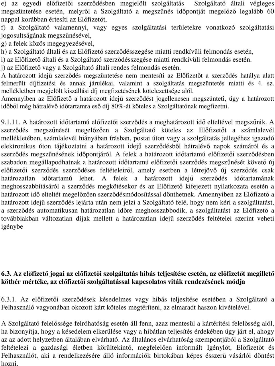 általi és az Előfizető szerződésszegése miatti rendkívüli felmondás esetén, i) az Előfizető általi és a Szolgáltató szerződésszegése miatti rendkívüli felmondás esetén.