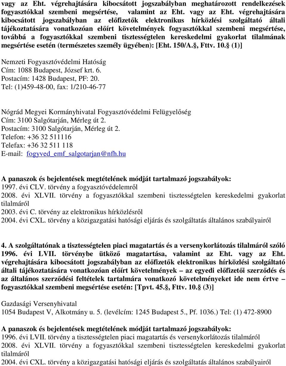fogyasztókkal szembeni tisztességtelen kereskedelmi gyakorlat tilalmának megsértése esetén (természetes személy ügyében): [Eht. 150/A., Fttv. 10.