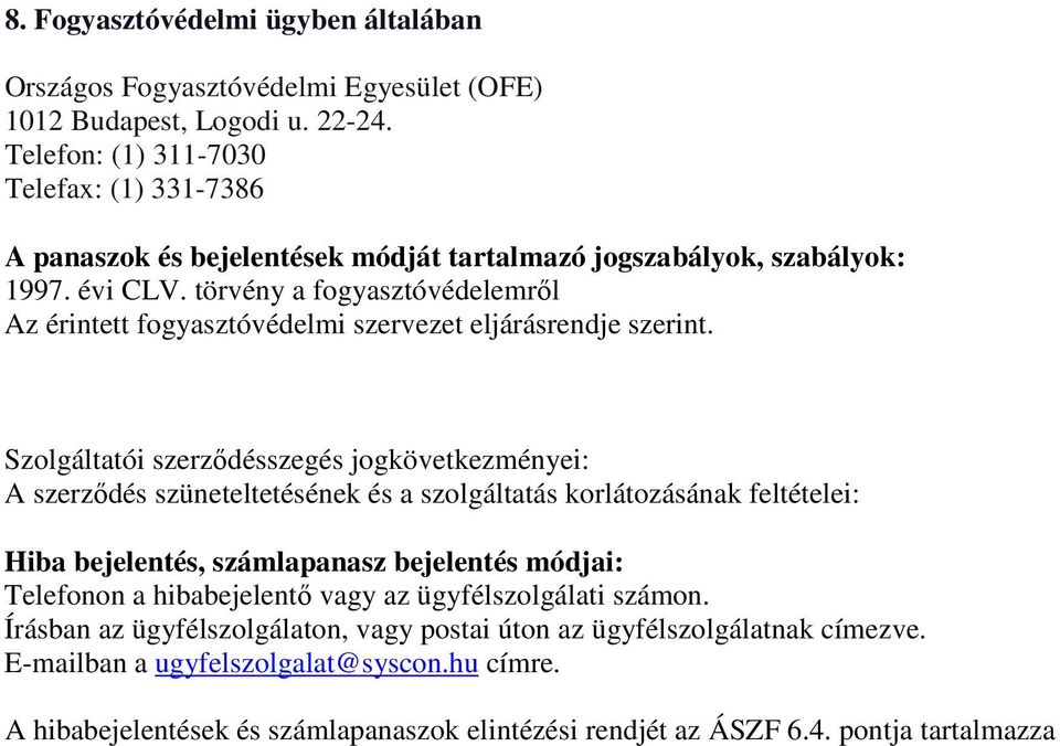 törvény a fogyasztóvédelemről Az érintett fogyasztóvédelmi szervezet eljárásrendje szerint.