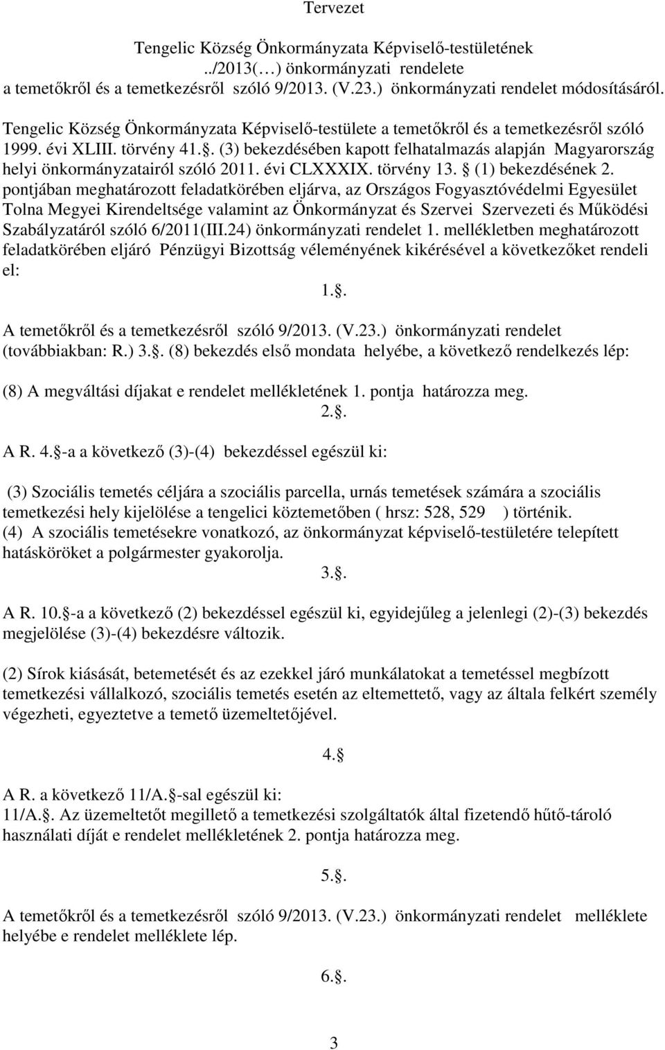 . (3) bekezdésében kapott felhatalmazás alapján Magyarország helyi önkormányzatairól szóló 2011. évi CLXXXIX. törvény 13. (1) bekezdésének 2.