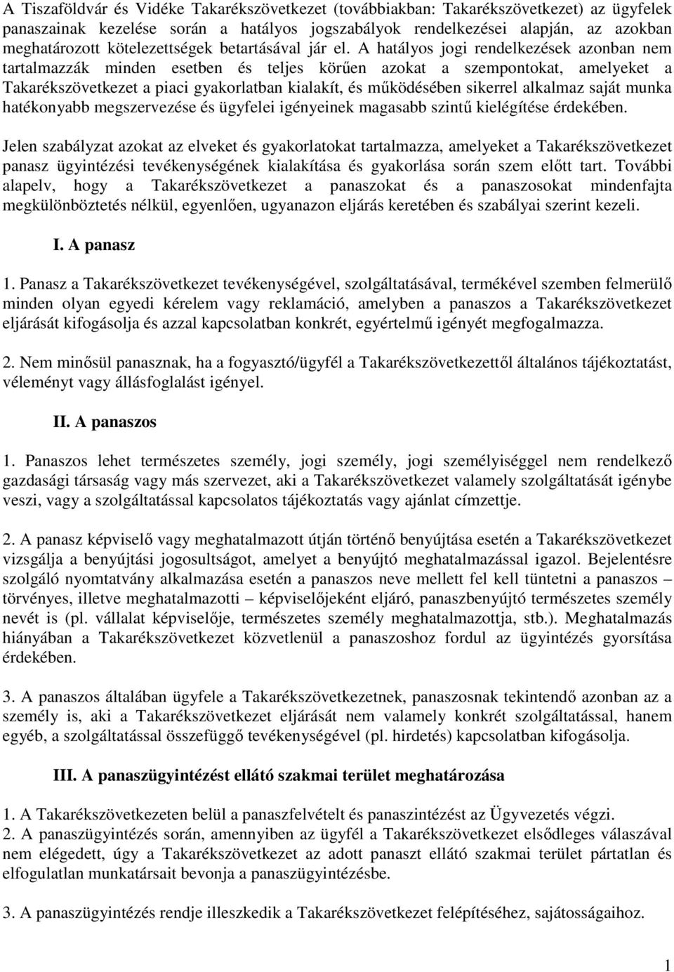 A hatályos jogi rendelkezések azonban nem tartalmazzák minden esetben és teljes körően azokat a szempontokat, amelyeket a Takarékszövetkezet a piaci gyakorlatban kialakít, és mőködésében sikerrel