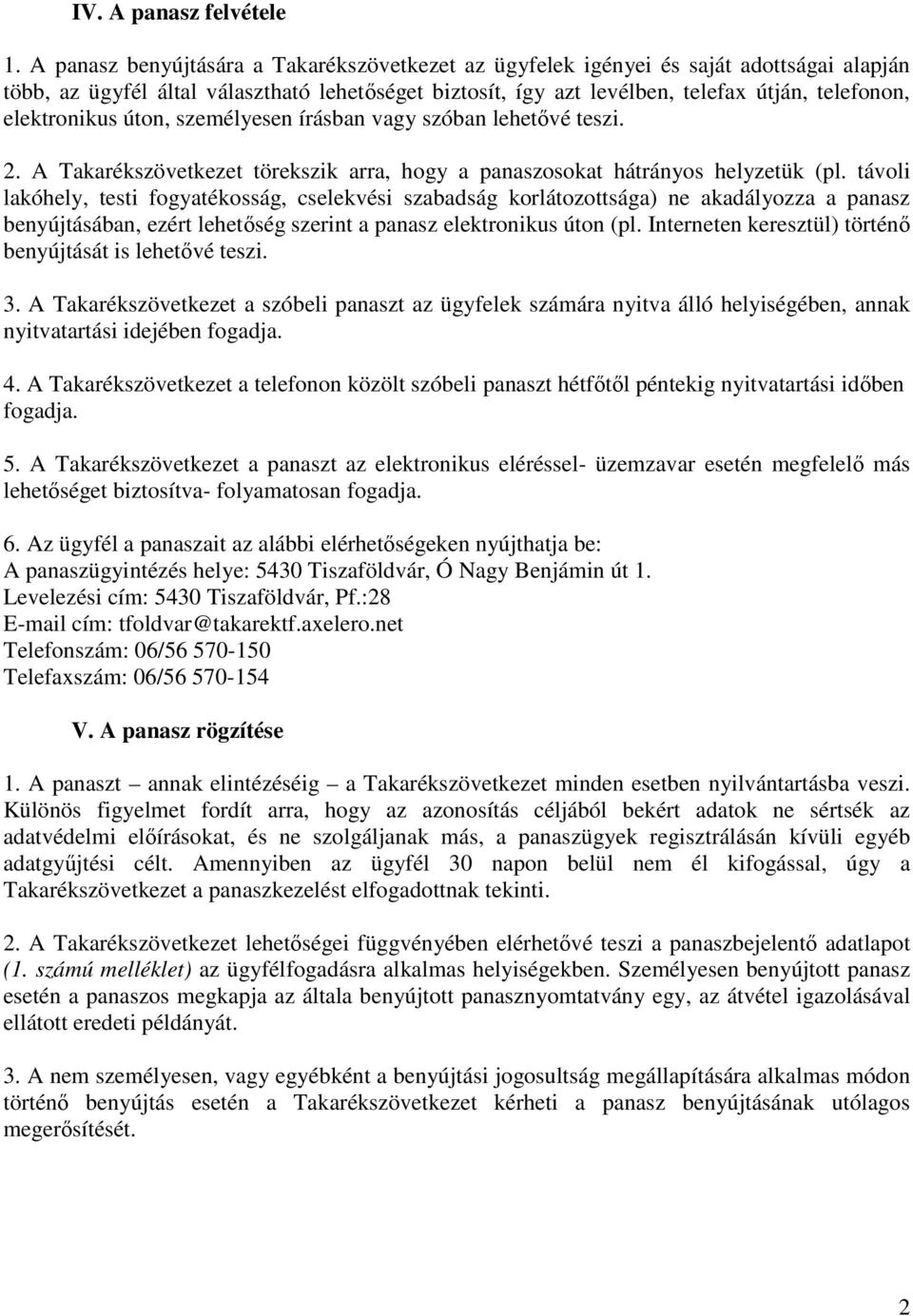 elektronikus úton, személyesen írásban vagy szóban lehetıvé teszi. 2. A Takarékszövetkezet törekszik arra, hogy a panaszosokat hátrányos helyzetük (pl.