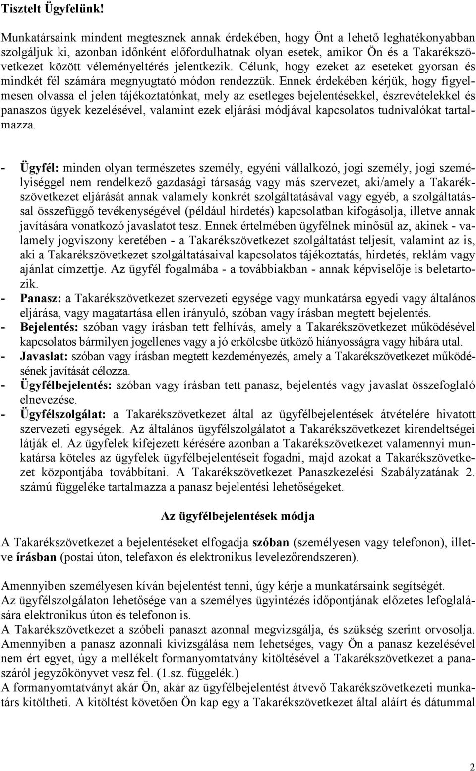 véleményeltérés jelentkezik. Célunk, hogy ezeket az eseteket gyorsan és mindkét fél számára megnyugtató módon rendezzük.