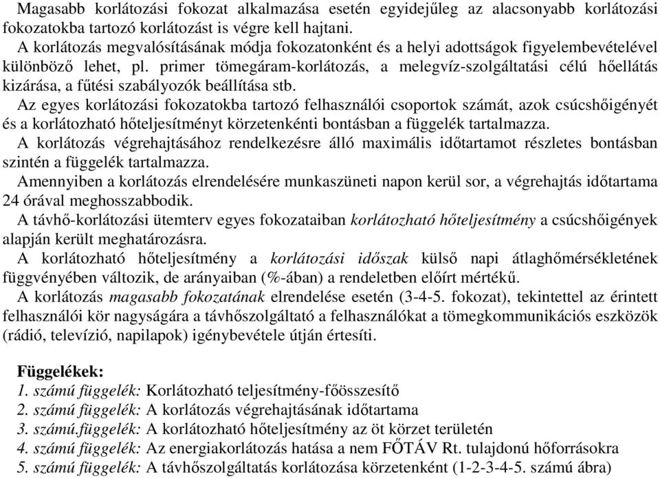 primer tömegáram-korlátozás, a melegvíz-szolgáltatási célú hőellátás kizárása, a fűtési szabályozók beállítása stb.