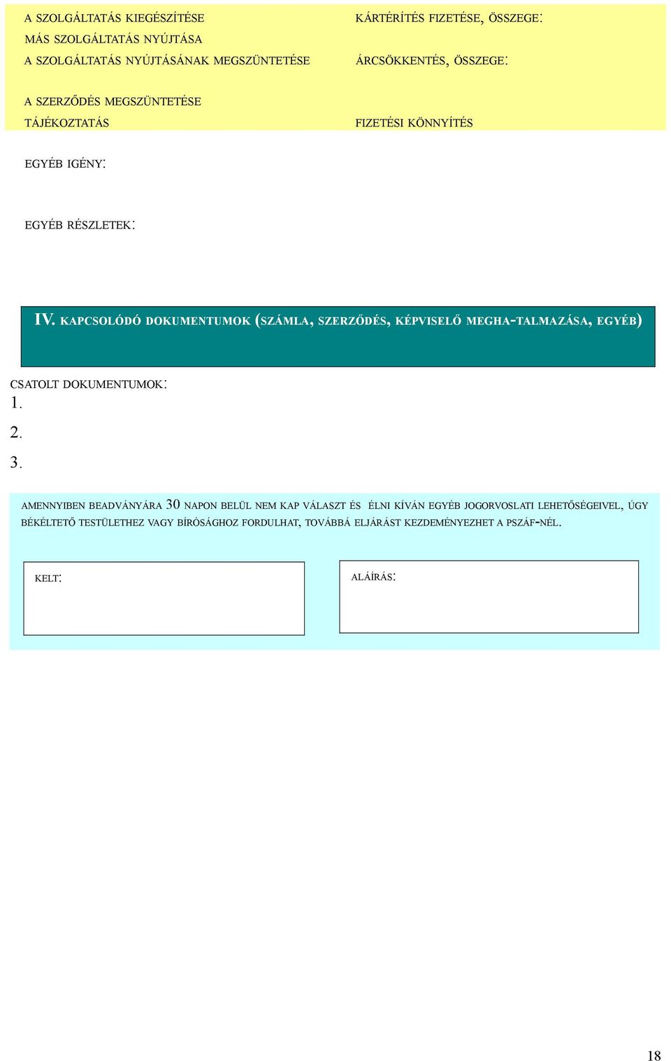 KAPCSOLÓDÓ DOKUMENTUMOK (SZÁMLA, SZERZŐDÉS, KÉPVISELŐ MEGHA-TALMAZÁSA, EGYÉB) CSATOLT DOKUMENTUMOK: 1. 2. 3.