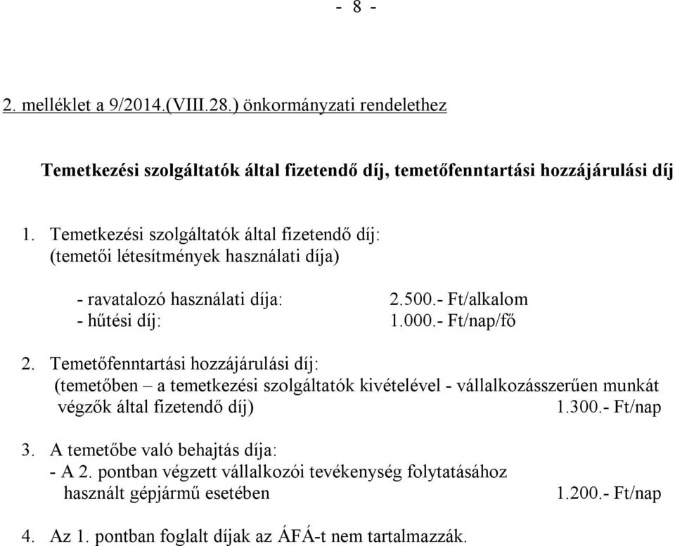 - Ft/nap/fő 2. Temetőfenntartási hozzájárulási díj: (temetőben a temetkezési szolgáltatók kivételével - vállalkozásszerűen munkát végzők által fizetendő díj) 1.300.