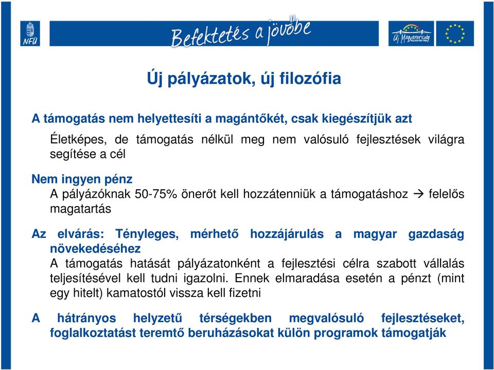 gazdaság növekedéséhez A támogatás hatását pályázatonként a fejlesztési célra szabott vállalás teljesítésével kell tudni igazolni.