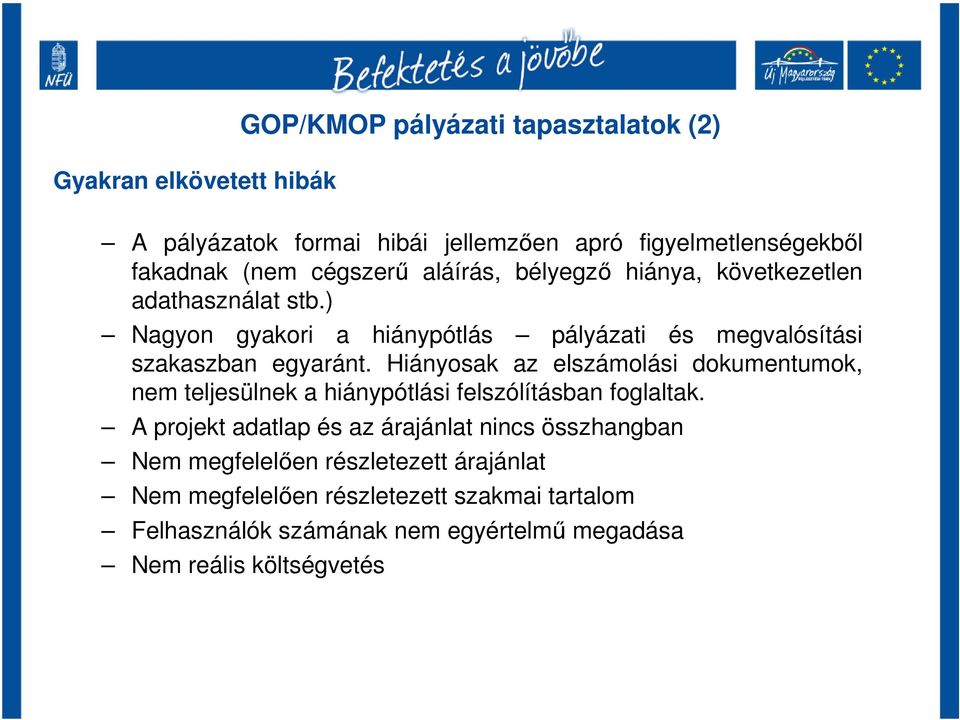 Hiányosak az elszámolási dokumentumok, nem teljesülnek a hiánypótlási felszólításban foglaltak.