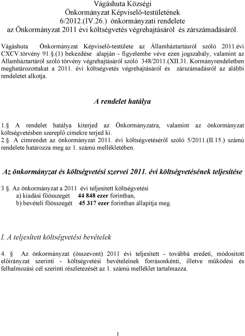 .(1) bekezdése alapján - figyelembe véve ezen jogszabály, valamint az Államháztartáról szóló törvény végrehajtásáról szóló 348/2011.(XII.31. Kormányrendeletben meghatározottakat a 2011.