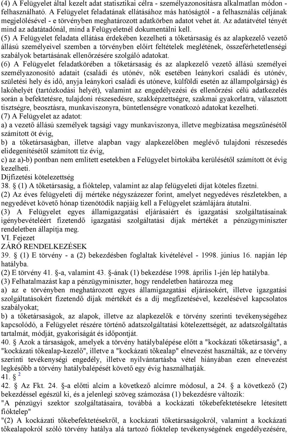 Az adatátvétel tényét mind az adatátadónál, mind a Felügyeletnél dokumentálni kell.