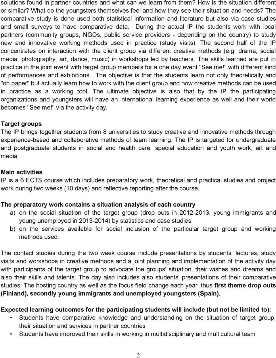 During the actual IP the students work with local partners (community groups, NGOs, public service providers - depending on the country) to study new and innovative working methods used in practice