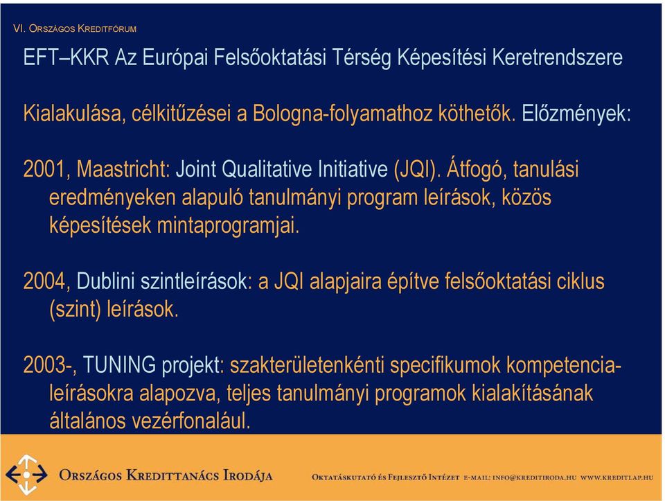 Átfogó, tanulási eredményeken alapuló tanulmányi program leírások, közös képesítések mintaprogramjai.