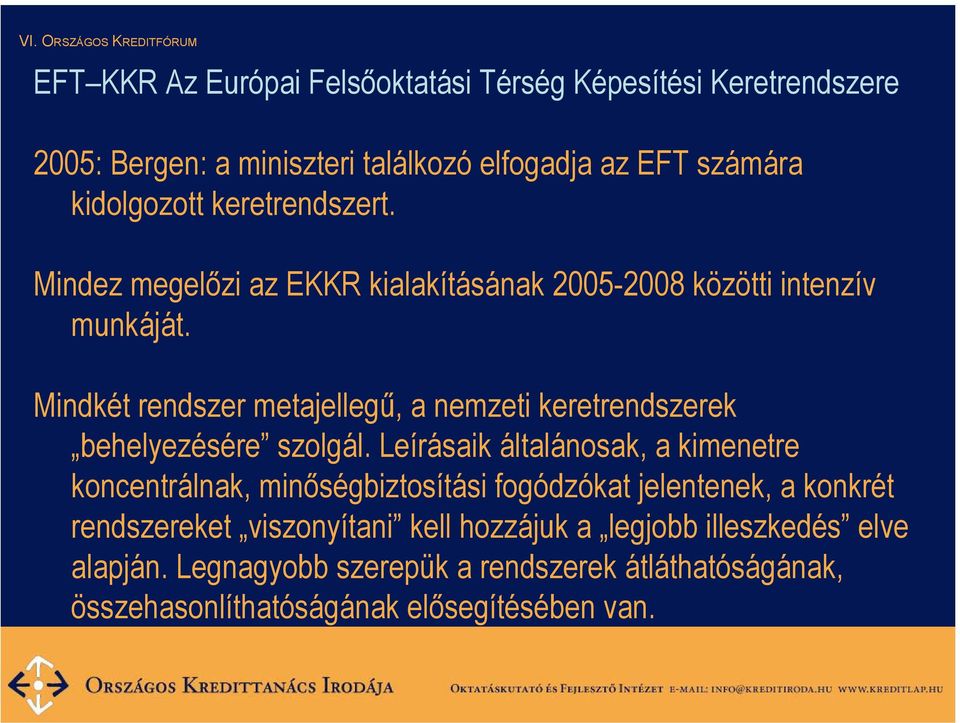 Mindkét rendszer metajellegű, a nemzeti keretrendszerek behelyezésére szolgál.