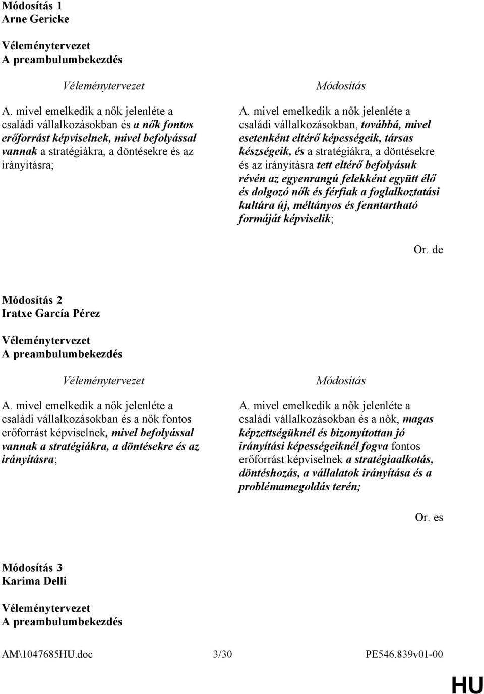 mivel emelkedik a nők jelenléte a családi vállalkozásokban, továbbá, mivel esetenként eltérő képességeik, társas készségeik, és a stratégiákra, a döntésekre és az irányításra tett eltérő befolyásuk
