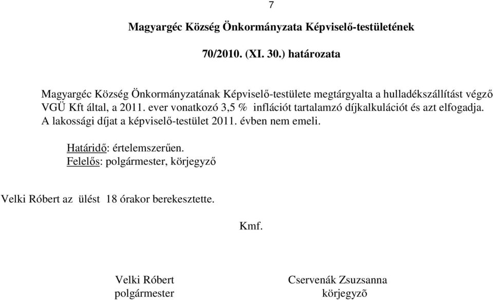 Kft által, a 2011. ever vonatkozó 3,5 % inflációt tartalamzó díjkalkulációt és azt elfogadja.