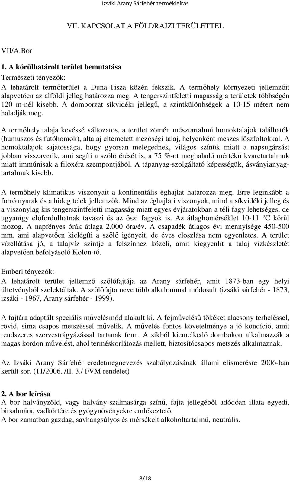 A domborzat síkvidéki jellegű, a szintkülönbségek a 10-15 métert nem haladják meg.