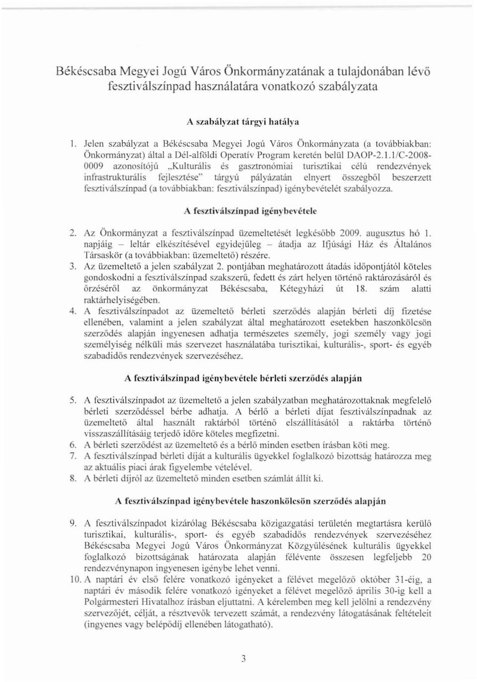 .kulturális és gasztronómiai turisztikai célú rendezvények infrastrukturális fejleszlése" tárgyú pályázatán elnyert összegből bcszerzett fesztiválszinpad (a továbbiakban: feszliválszínpad)