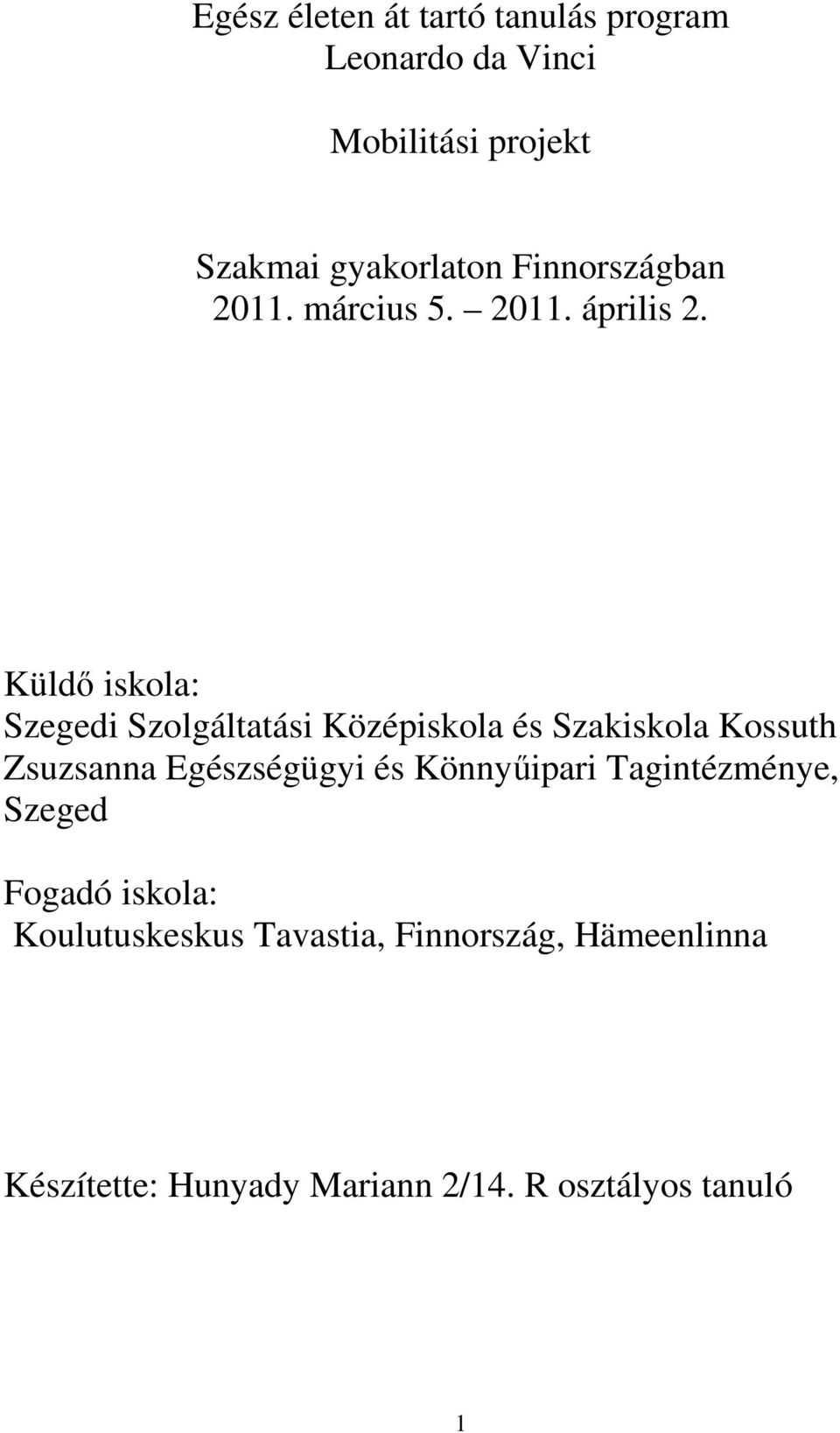 Küldő iskola: Szegedi Szolgáltatási Középiskola és Szakiskola Kossuth Zsuzsanna Egészségügyi és