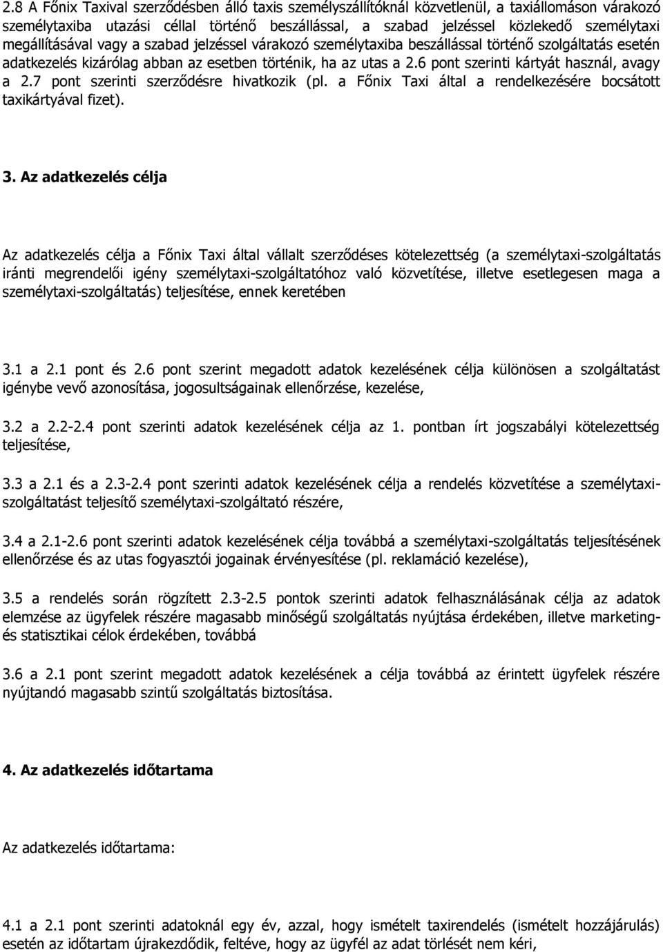 6 pont szerinti kártyát használ, avagy a 2.7 pont szerinti szerződésre hivatkozik (pl. a Főnix Taxi által a rendelkezésére bocsátott taxikártyával fizet). 3.