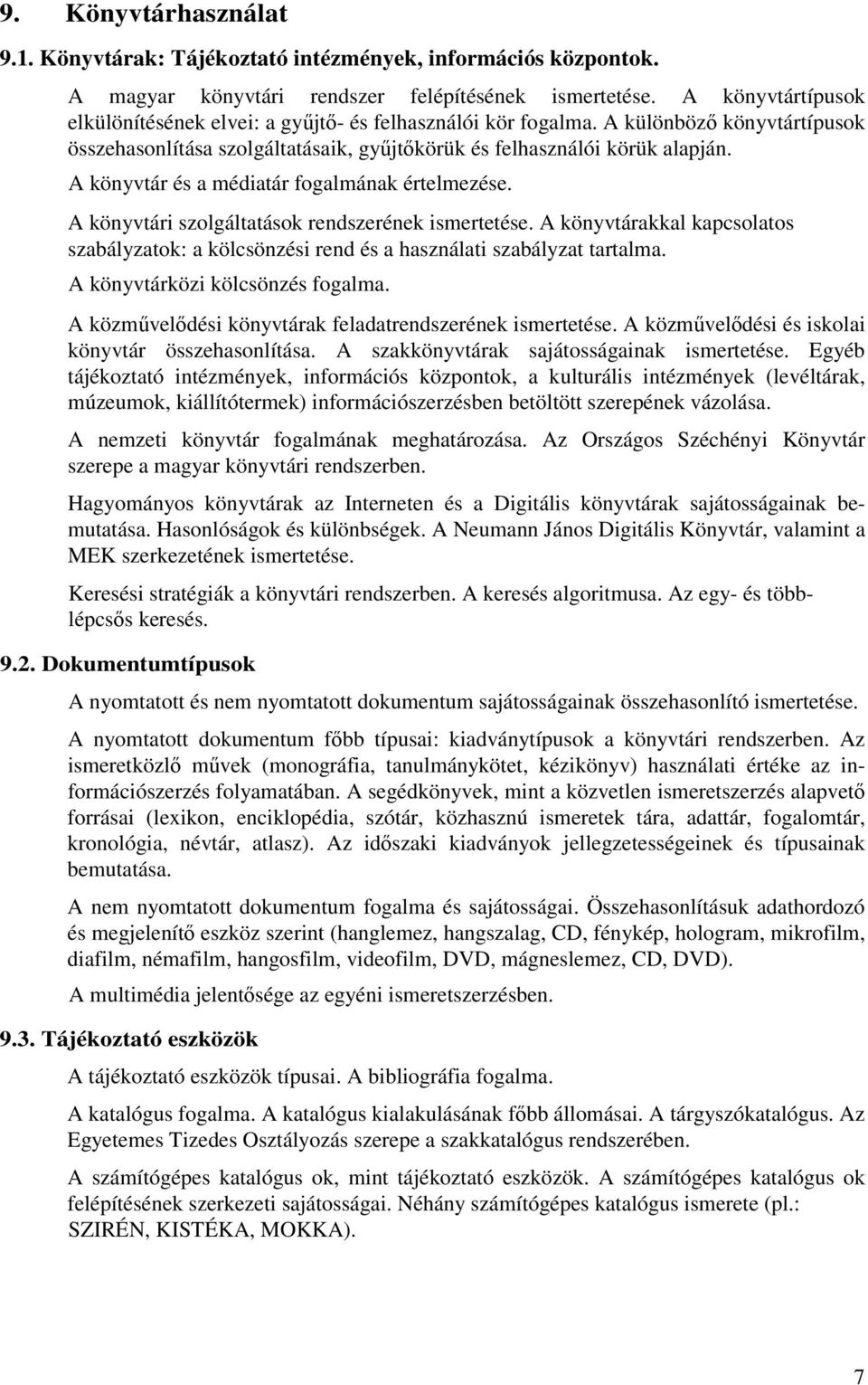 A könyvtár és a médiatár fogalmának értelmezése. A könyvtári szolgáltatások rendszerének ismertetése. A könyvtárakkal kapcsolatos szabályzatok: a kölcsönzési rend és a használati szabályzat tartalma.