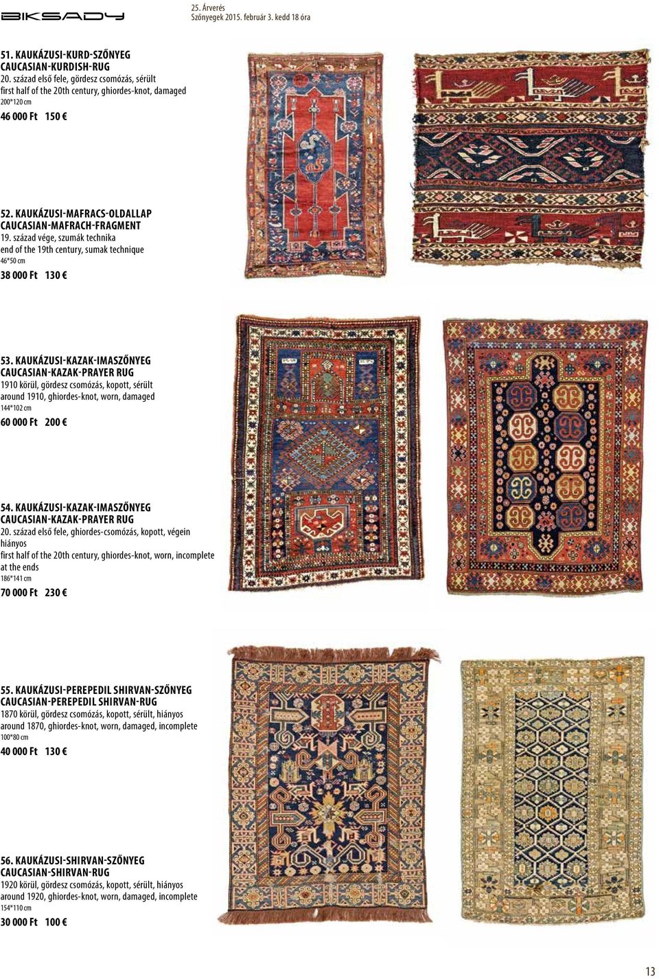 Kaukázusi-Kazak-imaszőnyeg Caucasian-Kazak-prayer rug 1910 körül, gördesz csomózás, kopott, sérült around 1910, ghiordes-knot, worn, damaged 144*102 cm 60 000 Ft 200 54.