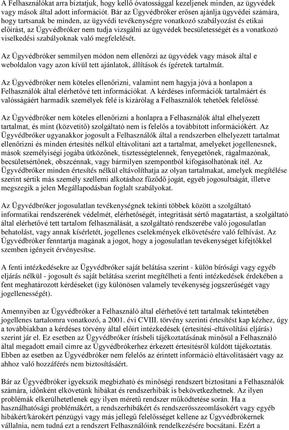 becsületességét és a vonatkozó viselkedési szabályoknak való megfelelését.