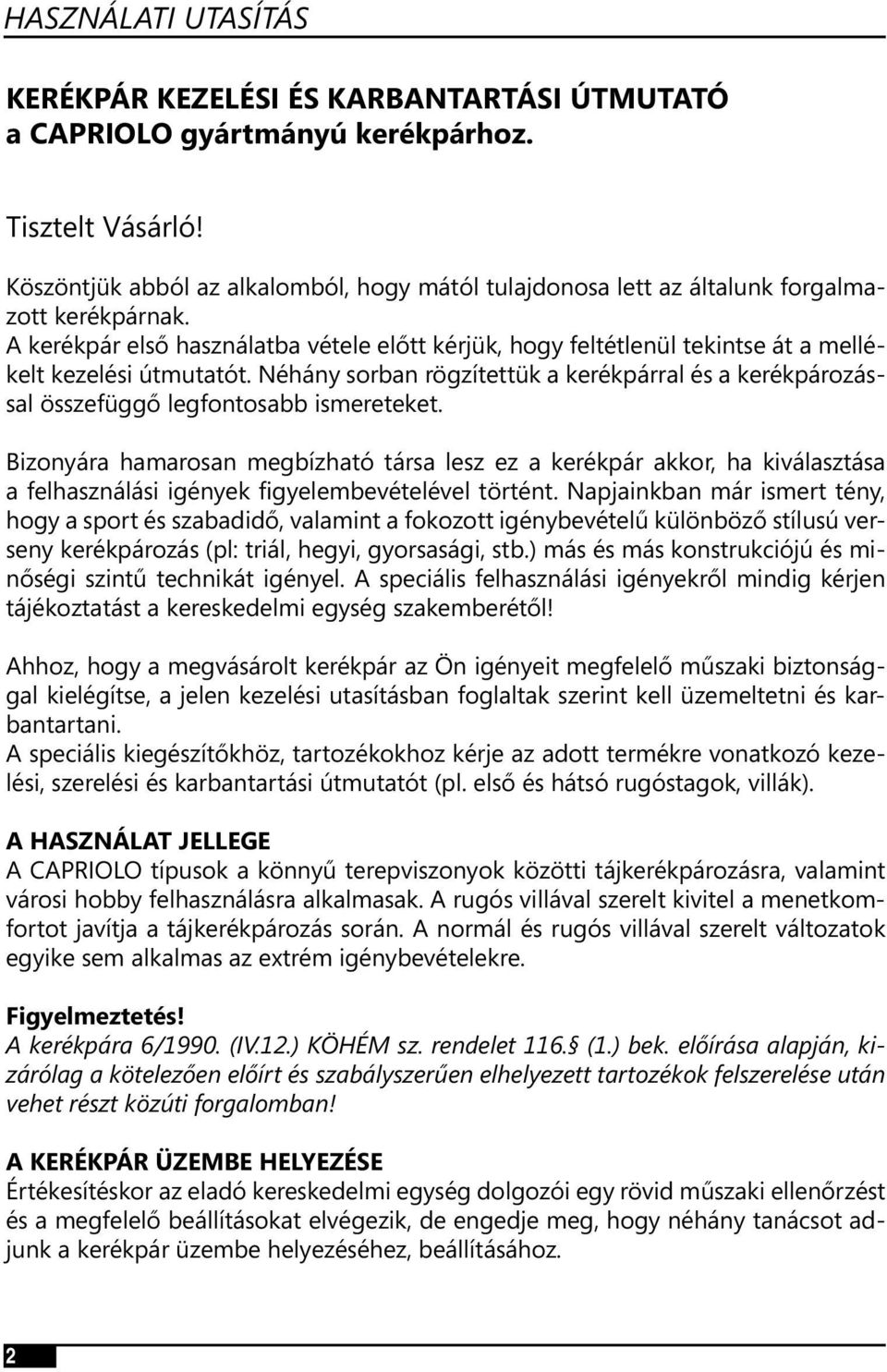 Néhány sorban rögzítettük a kerékpárral és a kerékpározással összefüggő legfontosabb ismereteket.
