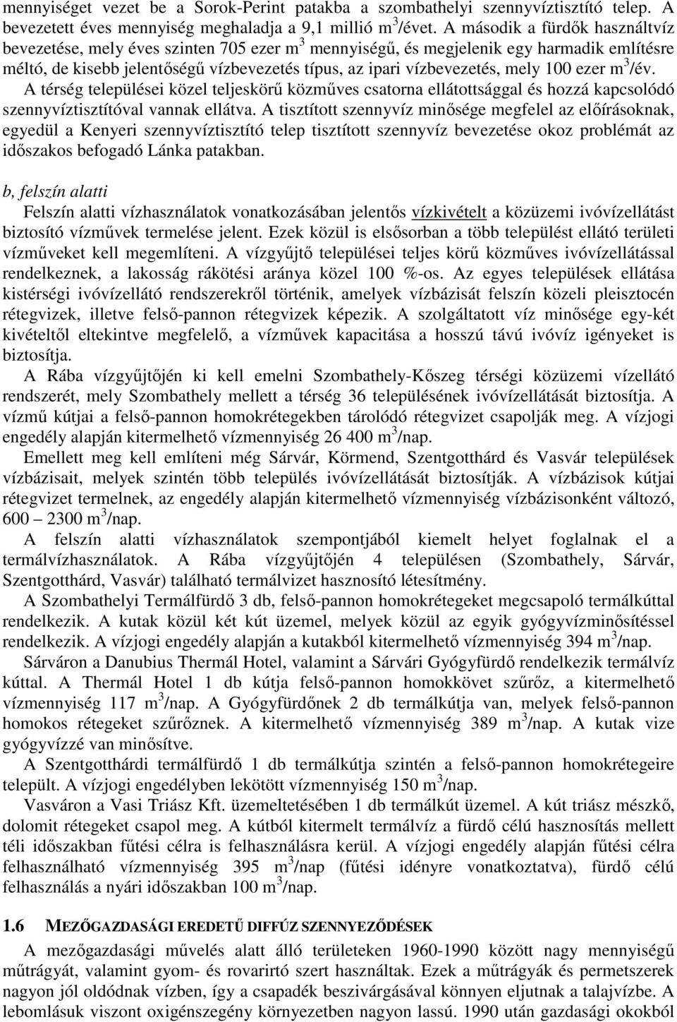 100 ezer m 3 /év. A térség települései közel teljeskörő közmőves csatorna ellátottsággal és hozzá kapcsolódó szennyvíztisztítóval vannak ellátva.