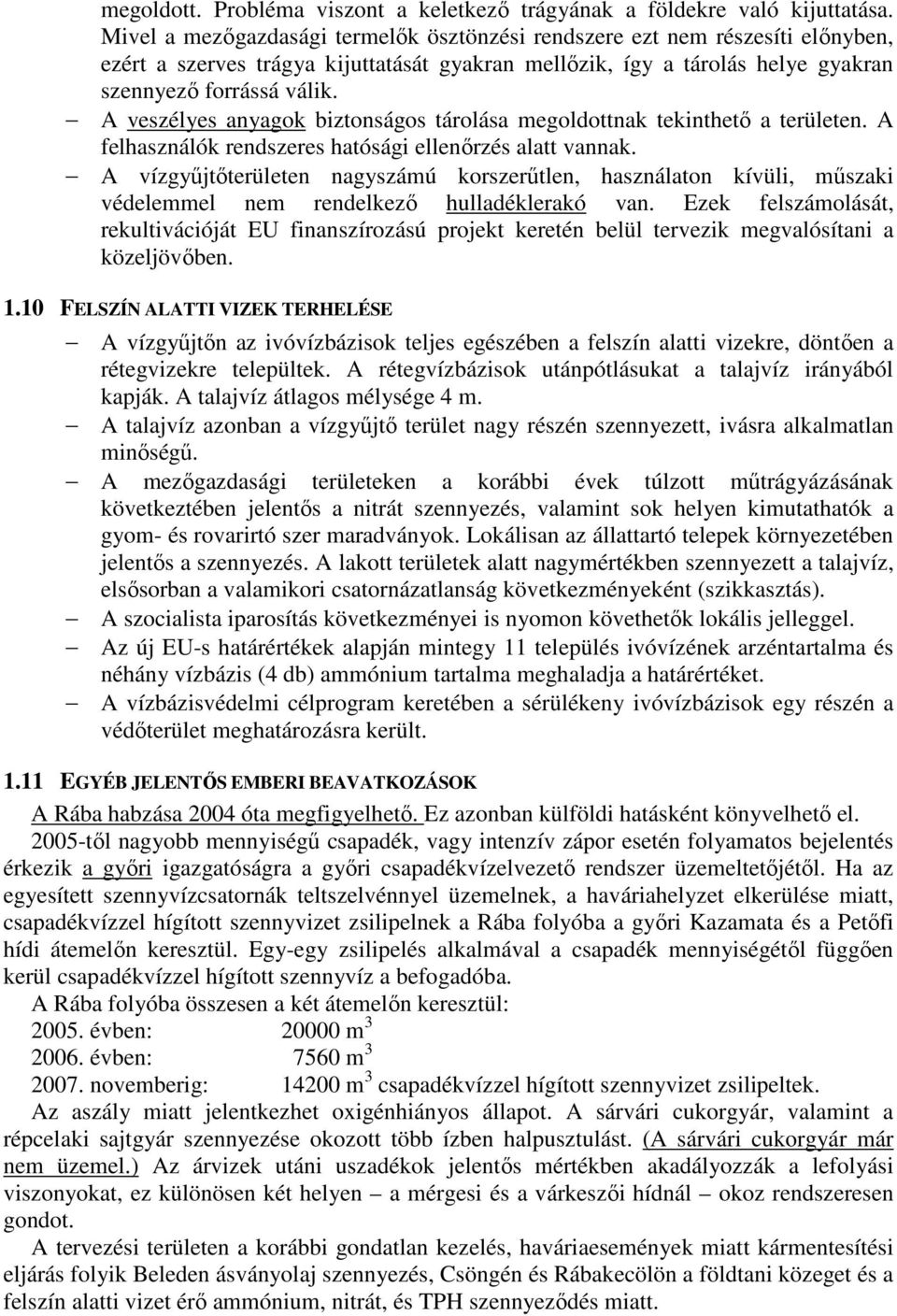 A veszélyes anyagok biztonságos tárolása megoldottnak tekinthetı a területen. A felhasználók rendszeres hatósági ellenırzés alatt vannak.