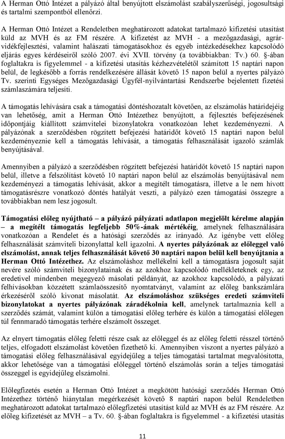 A kifizetést az MVH - a mezőgazdasági, agrárvidékfejlesztési, valamint halászati támogatásokhoz és egyéb intézkedésekhez kapcsolódó eljárás egyes kérdéseiről szóló 2007. évi XVII.