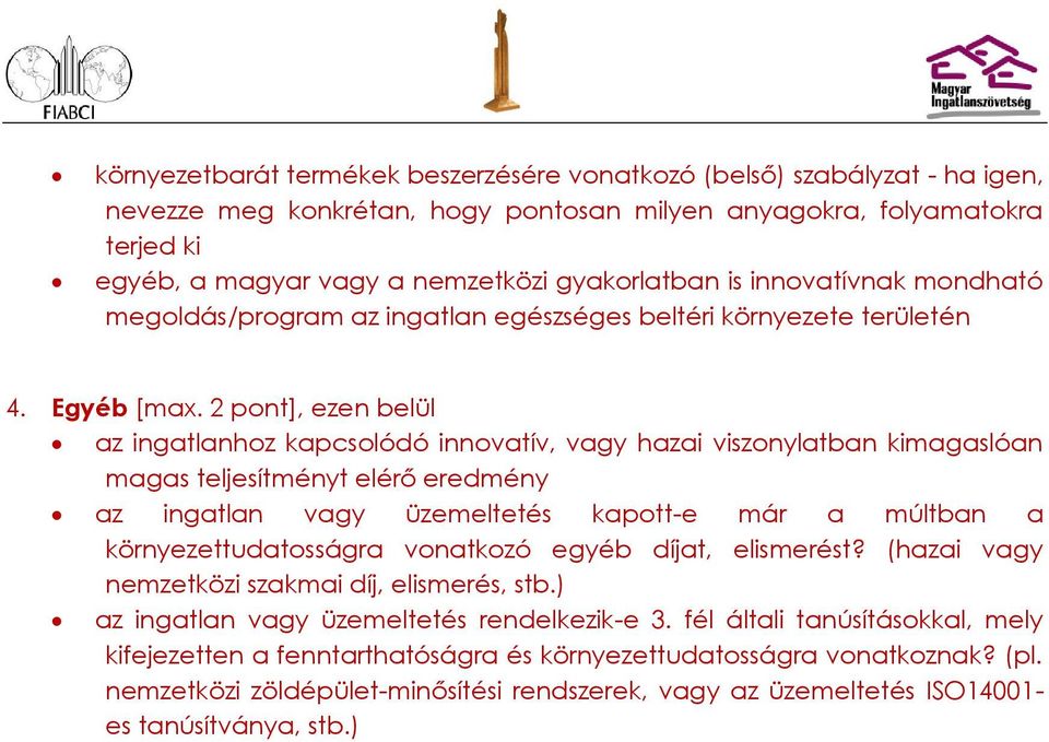 2 pont], ezen belül az ingatlanhoz kapcsolódó innovatív, vagy hazai viszonylatban kimagaslóan magas teljesítményt elérő eredmény az ingatlan vagy üzemeltetés kapott-e már a múltban a