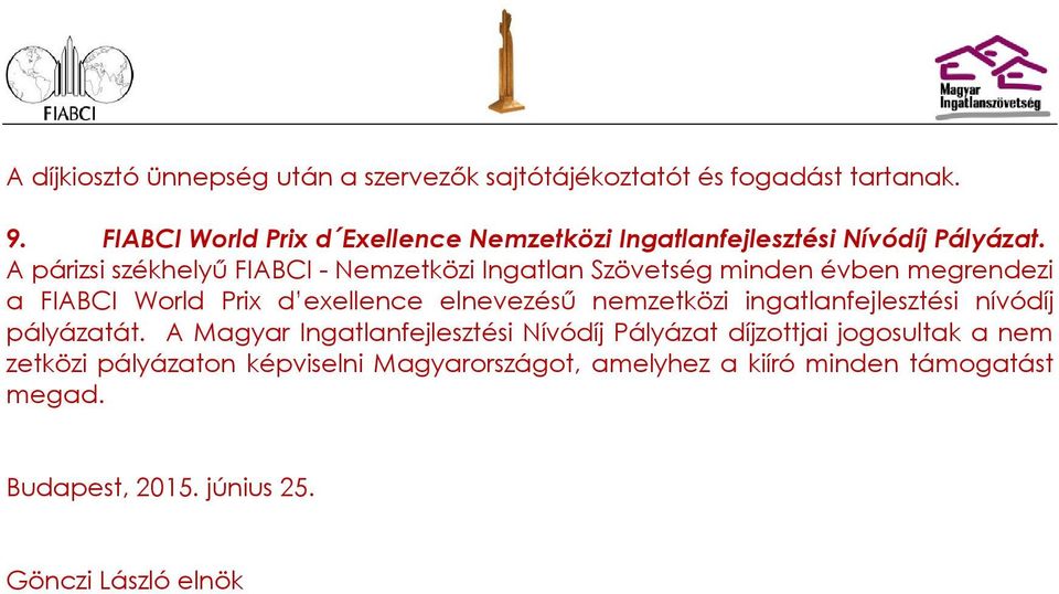 A párizsi székhelyű FIABCI - Nemzetközi Ingatlan Szövetség minden évben megrendezi a FIABCI World Prix d exellence elnevezésű nemzetközi