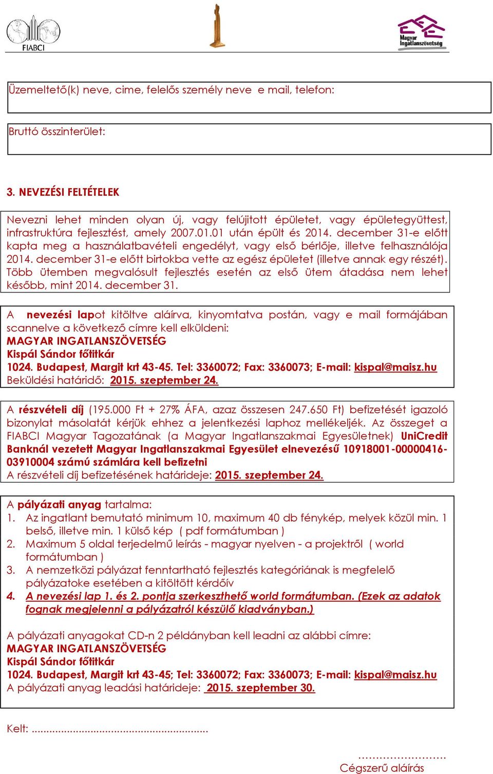 december 31-e előtt kapta meg a használatbavételi engedélyt, vagy első bérlője, illetve felhasználója 2014. december 31-e előtt birtokba vette az egész épületet (illetve annak egy részét).