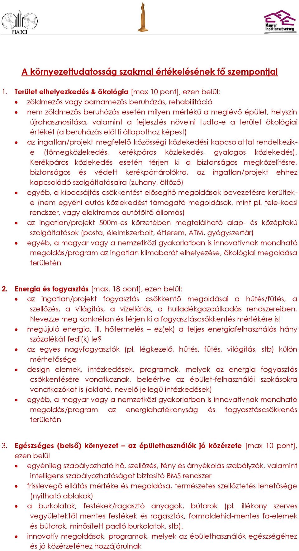 újrahasznosítása, valamint a fejlesztés növelni tudta-e a terület ökológiai értékét (a beruházás előtti állapothoz képest) az ingatlan/projekt megfelelő közösségi közlekedési kapcsolattal