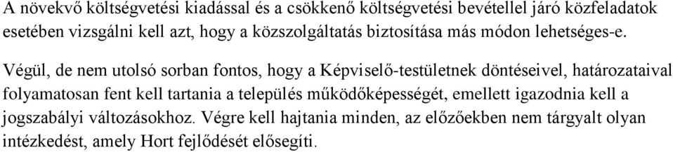 Végül, de nem utolsó sorban fontos, hogy a Képviselő-testületnek döntéseivel, határozataival folyamatosan fent kell