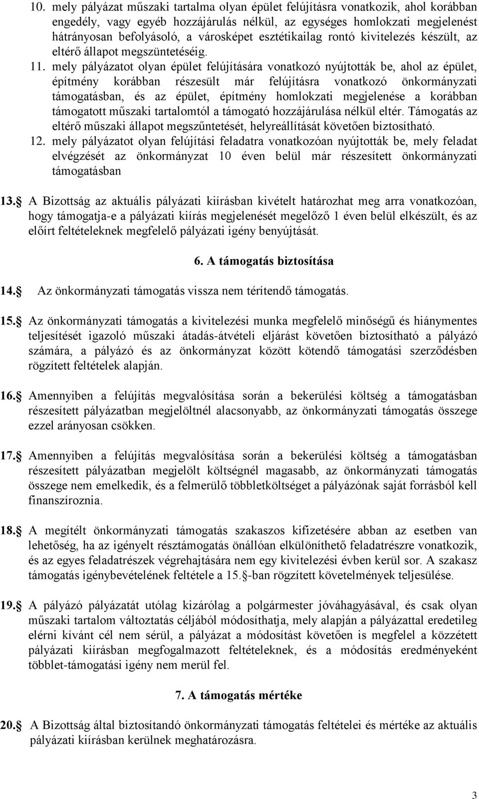 mely pályázatot olyan épület felújítására vonatkozó nyújtották be, ahol az épület, építmény korábban részesült már felújításra vonatkozó önkormányzati támogatásban, és az épület, építmény homlokzati