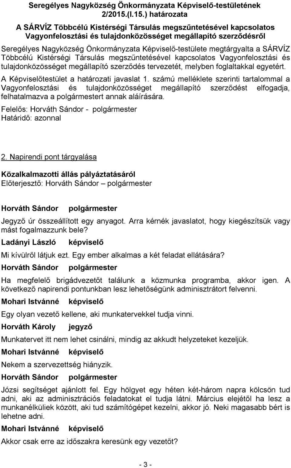) határozata A SÁRVÍZ Többcélú Kistérségi Társulás megszűntetésével kapcsolatos Vagyonfelosztási és tulajdonközösséget megállapító szerződésről Seregélyes Nagyközség Önkormányzata Képviselő-testülete