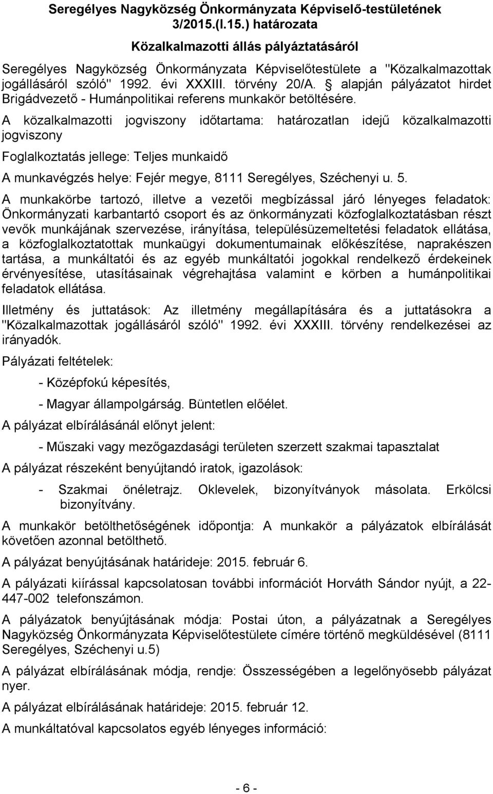alapján pályázatot hirdet Brigádvezető - Humánpolitikai referens munkakör betöltésére.