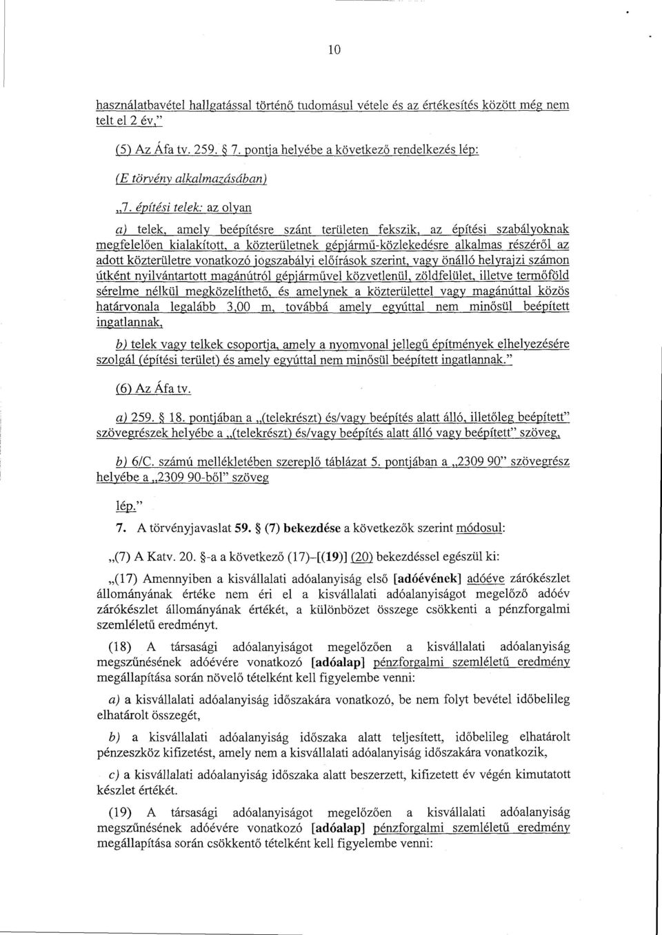 építési telek:az olyan a) telek, amely beépítésre szánt területen fekszik, az építési szabályoknak megfelelően kialakított, a közterületnek gépjármű-közlekedésre alkalmas részér ől az adott