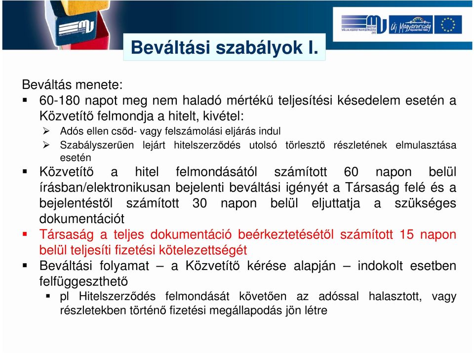 hitelszerződés utolsó törlesztő részletének elmulasztása esetén Közvetítő a hitel felmondásától számított 60 napon belül írásban/elektronikusan bejelenti beváltási igényét a Társaság felé és a