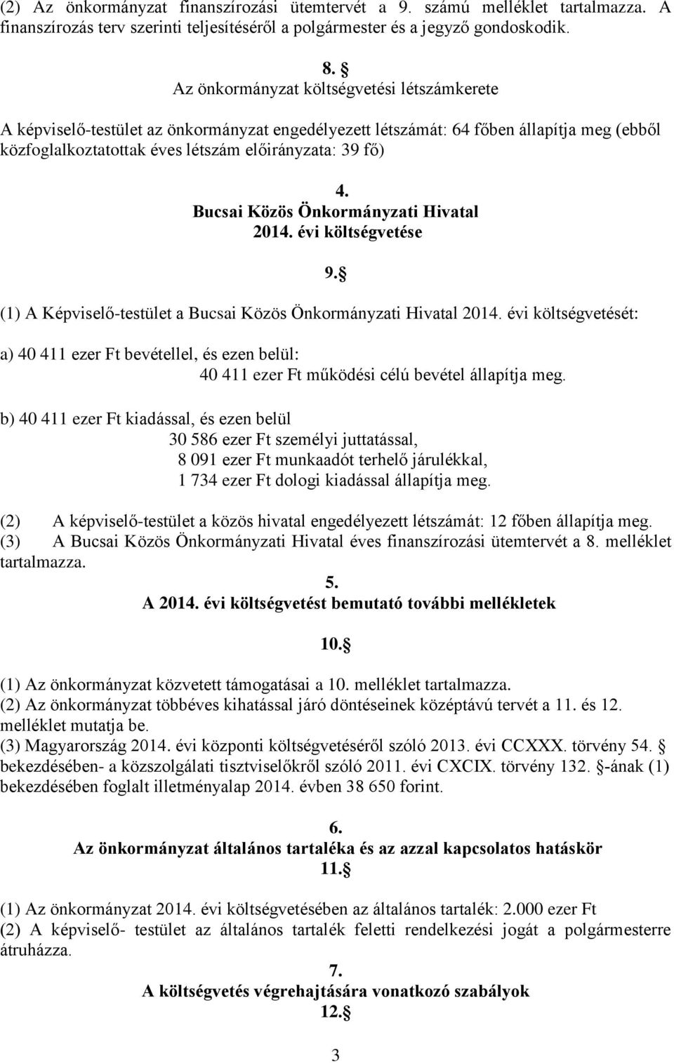 Bucsai Közös Önkormányzati Hivatal 2014. évi költségvetése (1) A Képviselő-testület a Bucsai Közös Önkormányzati Hivatal 2014.