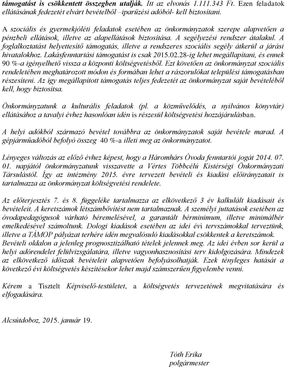 A foglalkoztatást helyettesítő támogatás, illetve a rendszeres szociális segély átkerül a járási hivatalokhoz. Lakásfenntartási támogatást is csak 21