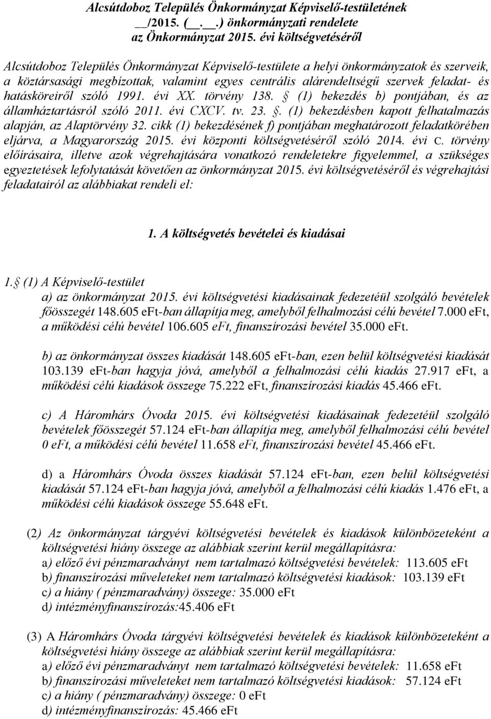 hatásköreiről szóló 1991. évi XX. törvény 138. (1) bekezdés b) pontjában, és az államháztartásról szóló 211. évi CXCV. tv. 23.. (1) bekezdésben kapott felhatalmazás alapján, az Alaptörvény 32.