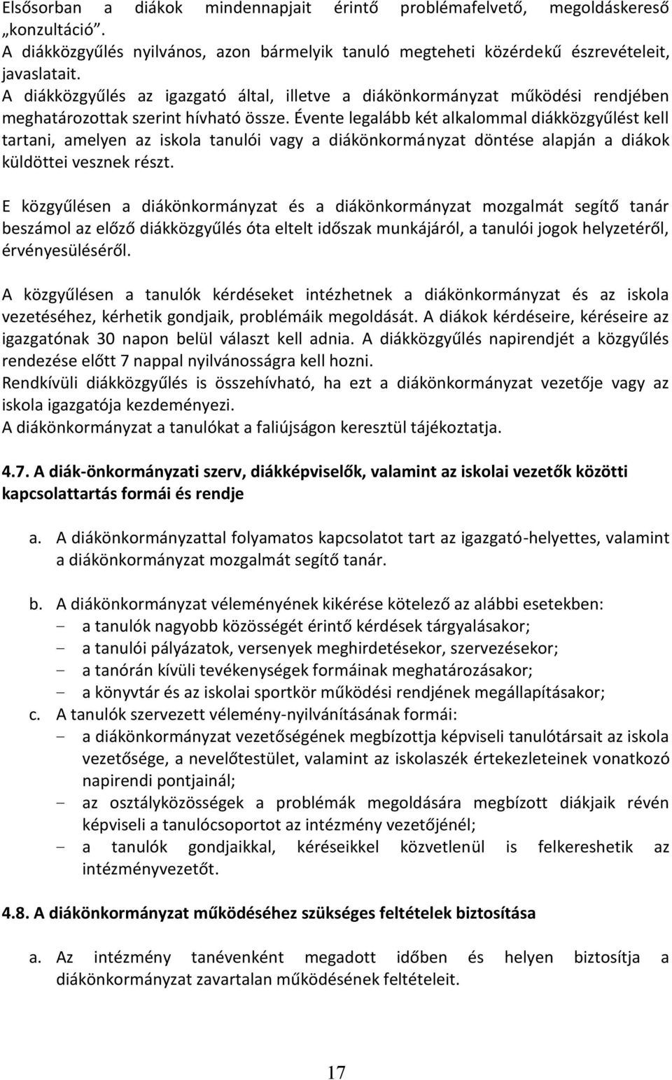 Évente legalább két alkalommal diákközgyűlést kell tartani, amelyen az iskola tanulói vagy a diákönkormányzat döntése alapján a diákok küldöttei vesznek részt.