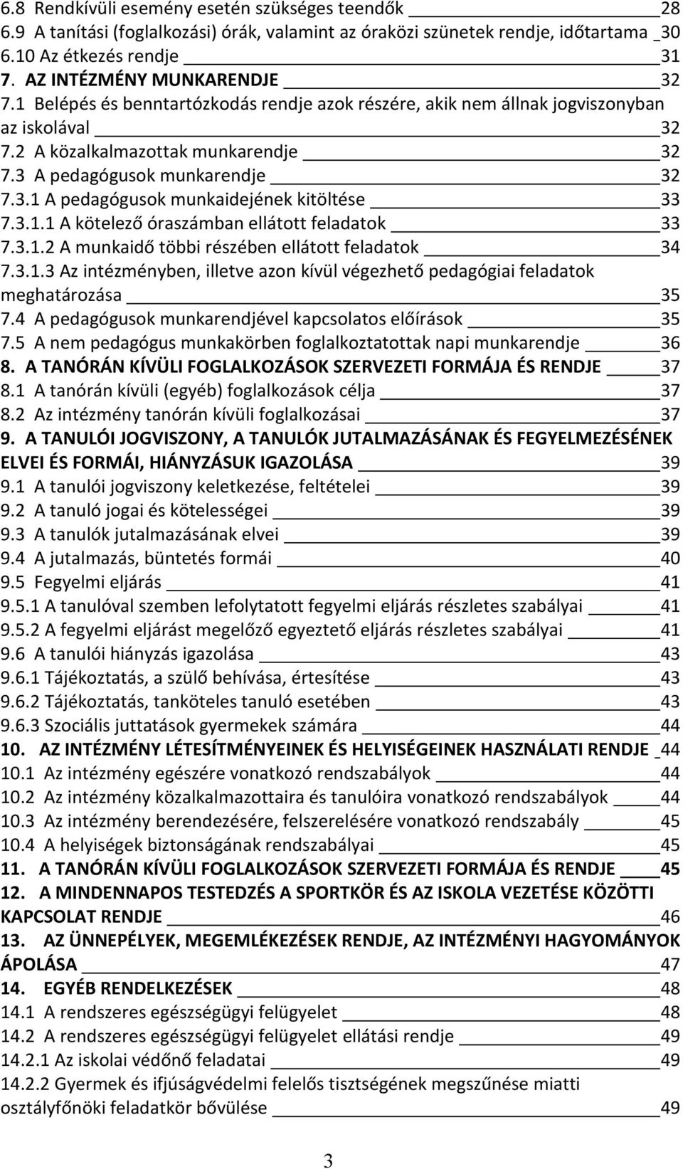 3.1.1 A kötelező óraszámban ellátott feladatok 33 7.3.1.2 A munkaidő többi részében ellátott feladatok 34 7.3.1.3 Az intézményben, illetve azon kívül végezhető pedagógiai feladatok meghatározása 35 7.