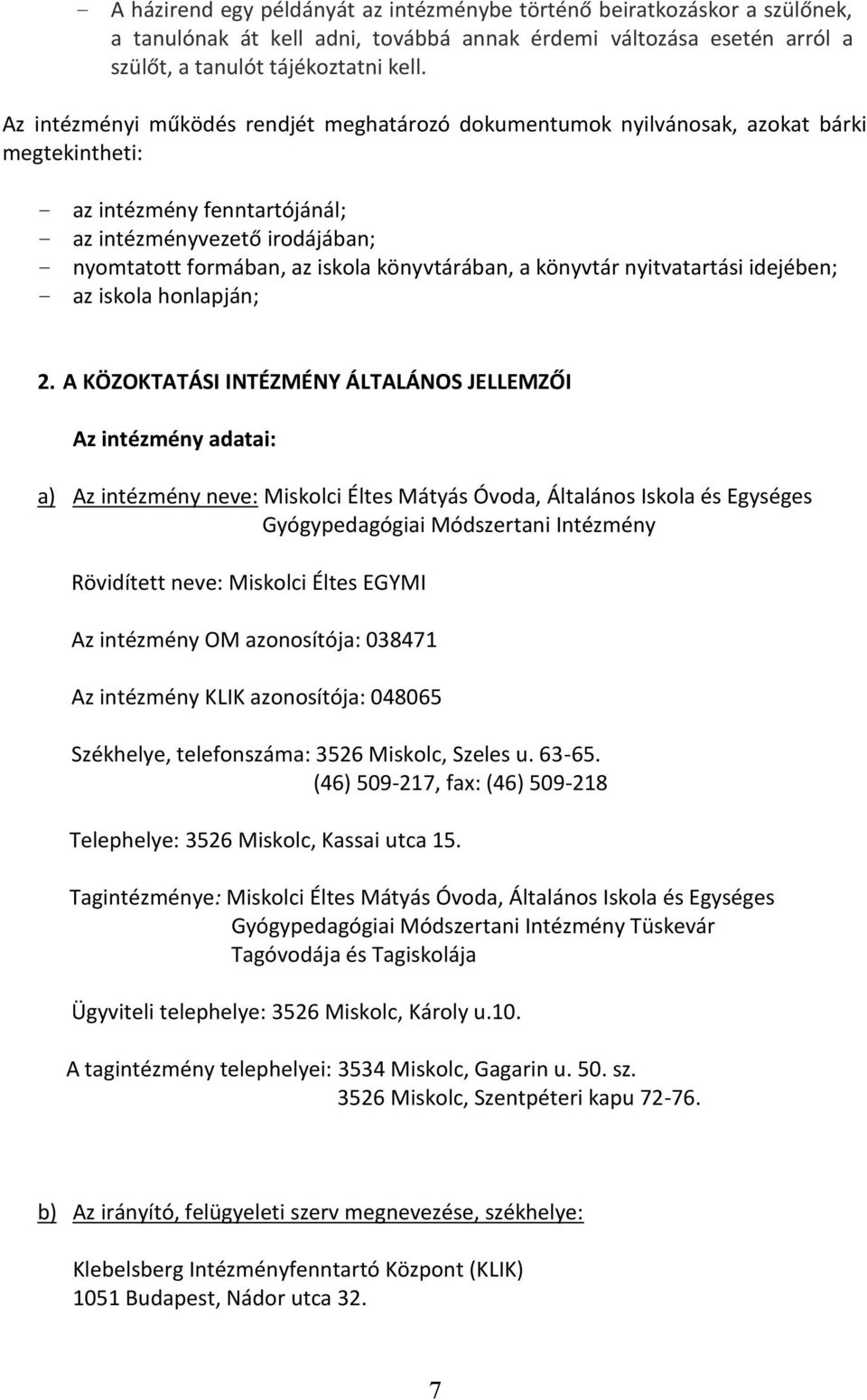 könyvtárában, a könyvtár nyitvatartási idejében; az iskola honlapján; 2.